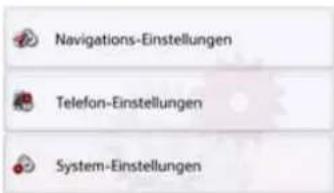 Navigations-Einstellungen Telefon-Einstellungen System-Einstellungen