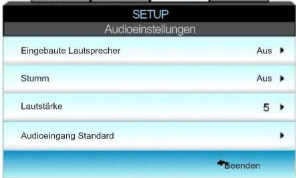 SETUP Audioeinstellungen Eingebaute Lautsprecher Aus ▶ Stumm Aus ▶ Lautstärke 5 ▶ Audioeingang Standard Beenden