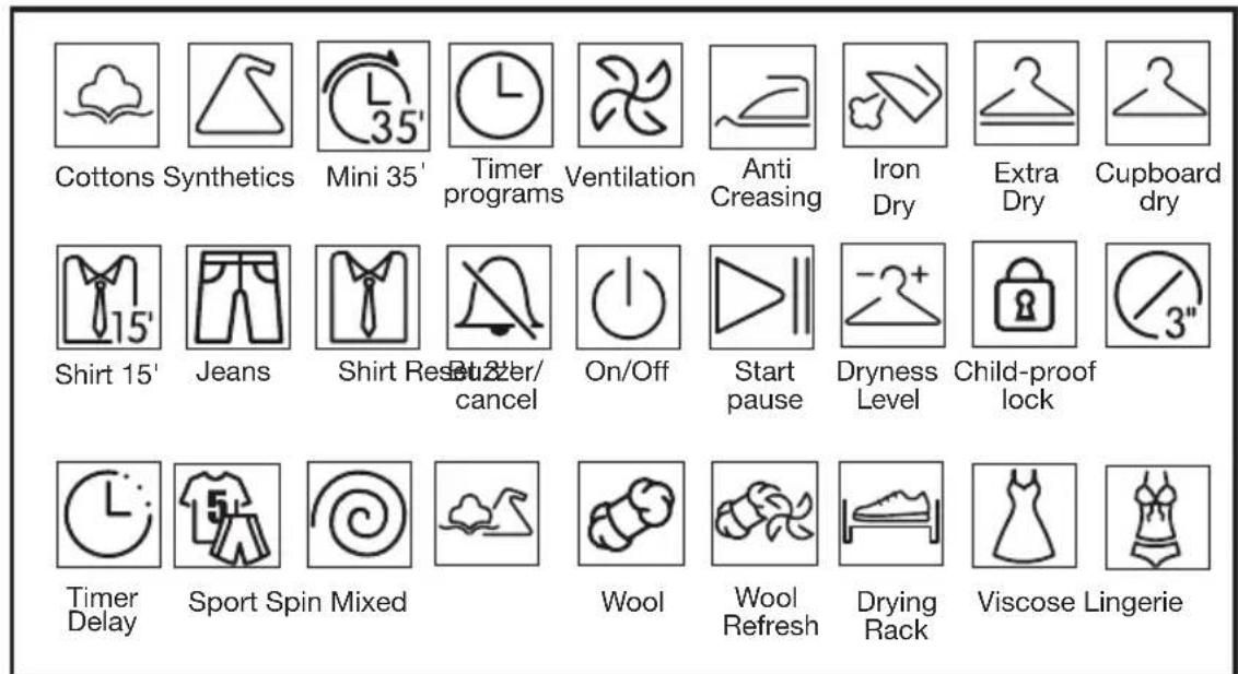 Cottons Synthetics Mini 35' Timer programs Ventilation Anti Creasing Iron Dry Extra Dry Cupboard dry Shirt 15' Jeans Shirt ReNumber/cancel On/Off Start pause Dryness Level Child-proof lock Timer Delay Sport Spin Mixed Wool Wool Refresh Drying Rack Viscose Lingerie