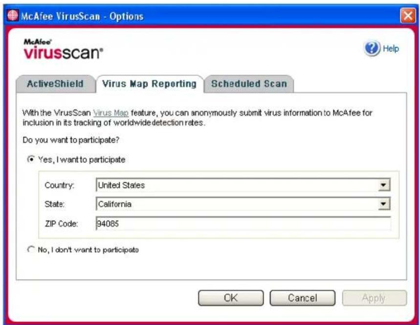 McAfee VirusScan - Options McAfee® virusscan® ActiveShield Virus Map Reporting Scheduled Scan With the VirusScan Virus Map feature, you can anonymously submit virus information to McAfee for inclusion in its tracking of worldwide detection rates. Do you want to participate? ● Yes, I want to particip…
