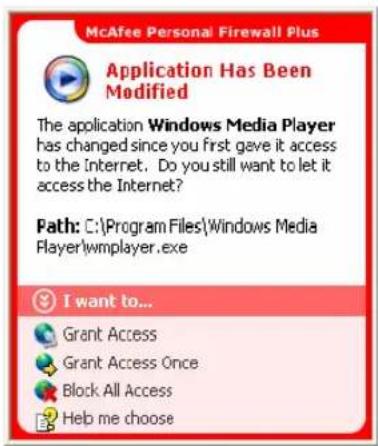 McAfee Personal Firewall Plus Application Has Been Modified The application Windows Media Player has changed since you first gave it access to the Internet. Do you still want to let it access the Internet? Path: C:\Program Files\Windows Media Player\wmplayer.exe I want to... Grant Access Grant Acces…
