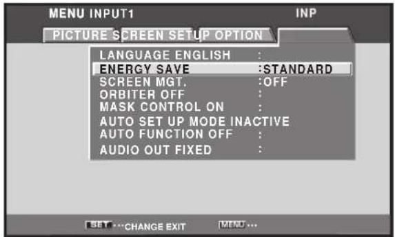 MENU INPUT1 INP PICTURE SCREEN SETUP OPTION LANGUAGE ENGLISH : ENERGY SAVE :STANDARD SCREEN MGT. :OFF ORBITER OFF : MASK CONTROL ON : AUTO SET UP MODE INACTIVE AUTO FUNCTION OFF : AUDIO OUT FIXED :