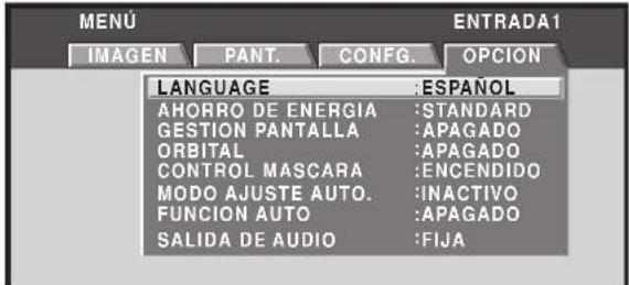 MENU IMAGEN PANT. CONFIG. OPCION LANGUAGE : ESPAÑOL AHORRO DE ENERGIA : STANDARD GESTION PANTALLA : APAGADO ORBITAL : APAGADO CONTROL MASCARA : ENCENDIDO MODO AJUSTE AUTO. : INACTIVO FUNCION AUTO : APAGADO SALIDA DE AUDIO : FIJA