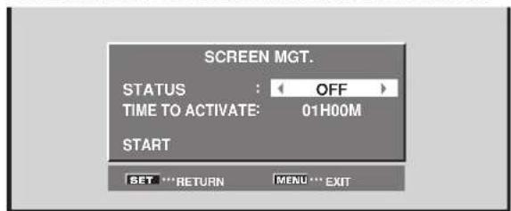 SCREEN MGT. STATUS : OFF TIME TO ACTIVATE: 01H00M START SET *** RETURN MENU *** EXIT