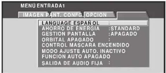 MENU ENTRADA1 IMAGEN PANT. CONFIG. OPCION LANGUAGE ESPAÑOL : AHORRO DE ENERGIA :STANDARD GESTION PANTALLA :APAGADO ORBITAL APAGADO : CONTROL MASCARA ENCENDIDO MODO AJUSTE AUTO, INACTIVO FUNCION AUTO APAGADO SALIDA DE AUDIO FIJA :