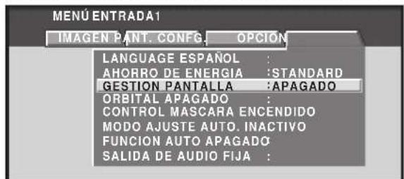 MENU ENTRADA1 IMAGEN PANT. CONFIG. OPCION LANGUAGE ESPAÑOL : AHORRO DE ENERGIA :STANDARD GESTION PANTALLA :APAGADO ORBITAL APAGADO : CONTROL MASCARA ENCENDIDO MODO AJUSTE AUTO. INACTIVO FUNCION AUTO APAGADO SALIDA DE AUDIO FIJA :