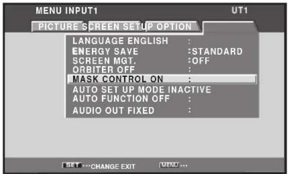 MENU INPUT1 UT1 PICTURE SCREEN SETUP OPTION LANGUAGE ENGLISH : ENERGY SAVE :STANDARD SCREEN MGT. :OFF ORBITER OFF : MASK CONTROL ON : AUTO SET UP MODE INACTIVE AUTO FUNCTION OFF : AUDIO OUT FIXED :