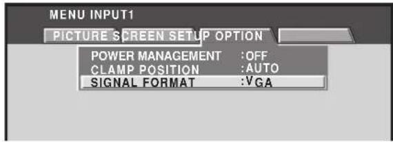 MENU INPUT1 PICTURE SCREEN SETUP OPTION POWER MANAGEMENT :OFF CLAMP POSITION :AUTO SIGNAL FORMAT :VGA