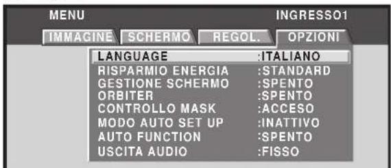 MENU IMMAGINE SCHERMO REGOL. OPZIONI LANGUAGE :ITALIANO RISPARMIO ENERGIA :STANDARD GESTIONE SCHERMO :SPENTO ORBITER :SPENTO CONTROLLO MASK :ACCESO MODO AUTO SET UP :INATTIVO AUTO FUNCTION :SPENTO USCITA AUDIO :FISSO
