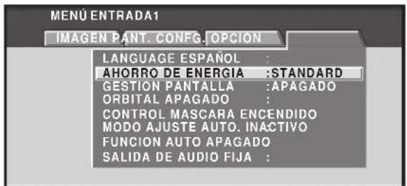 MENU ENTRADA1 IMAGEN PANT. CONFIG. OPCION LANGUAGE ESPAÑOL : AHORRO DE ENERGIA :STANDARD GESTIÓN PANTALLA :APAGADO ORBITAL APAGADO : CONTROL MASCARA ENCENDIDO MODO AJUSTE AUTO. INACTIVO FUNCION AUTO APAGADO SALIDA DE AUDIO FIJA :