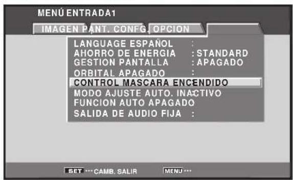 MENU ENTRADA1 IMAGEN PANT. CONFIG. OPCION LANGUAGE ESPAÑOL : AHORRO DE ENERGIA : STANDARD GESTION PANTALLA : APAGADO ORBITAL APAGADO : CONTROL MASCARA ENCENDIDO MODO AJUSTE AUTO. INACTIVO FUNCION AUTO APAGADO SALIDA DE AUDIO FIJA : SET *** CAMB. SALIR MENU ...
