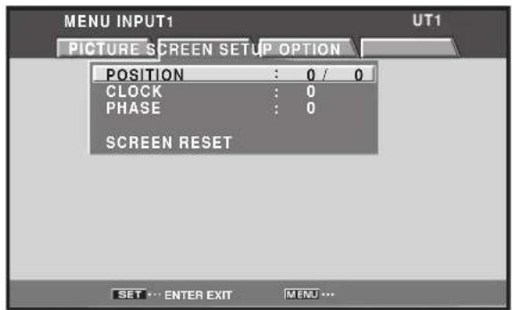 MENU INPUT1 UT1 PICTURE SCREEN SETUP OPTION POSITION : 0 / 0 CLOCK : 0 PHASE : 0 SCREEN RESET SET ... ENTER EXIT MENU ...