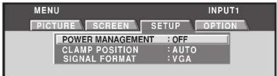 MENU PICTURE SCREEN SETUP OPTION POWER MANAGEMENT : OFF CLAMP POSITION : AUTO SIGNAL FORMAT : VGA