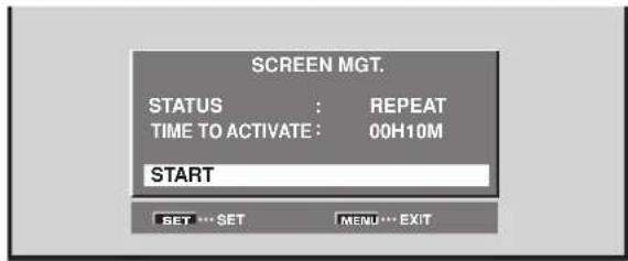 SCREEN MGT. STATUS : REPEAT TIME TO ACTIVATE : 00H10M START SET ... SET MENU... EXIT