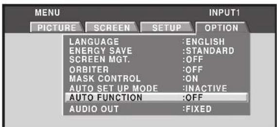 MENU PICTURE SCREEN SETUP OPTION LANGUAGE : ENGLISH ENERGY SAVE : STANDARD SCREEN MGT. : OFF ORBITER : OFF MASK CONTROL : ON AUTO SET UP MODE : INACTIVE AUTO FUNCTION : OFF AUDIO OUT : FIXED