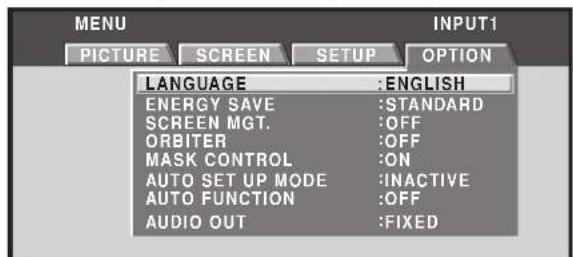 MENU PICTURE SCREEN SETUP OPTION LANGUAGE :ENGLISH ENERGY SAVE :STANDARD SCREEN MGT. :OFF ORBITER :OFF MASK CONTROL :ON AUTO SET UP MODE :INACTIVE AUTO FUNCTION :OFF AUDIO OUT :FIXED
