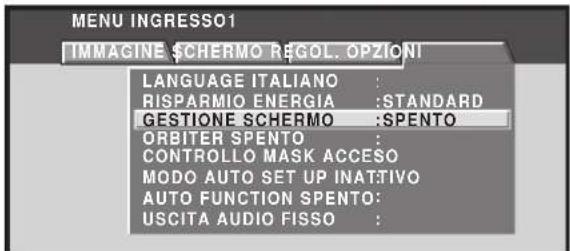 MENU INGRESSO1 IMMAGINE SCHERMO REGOL. OPZIONI LANGUAGE ITALIANO : RISPARMIO ENERGIA :STANDARD GESTIONE SCHERMO :SPENTO ORBITER SPENTO : CONTROLLO MASK ACCESO MODO AUTO SET UP INATTIVO AUTO FUNCTION SPENTO: USCITA AUDIO FISSO :