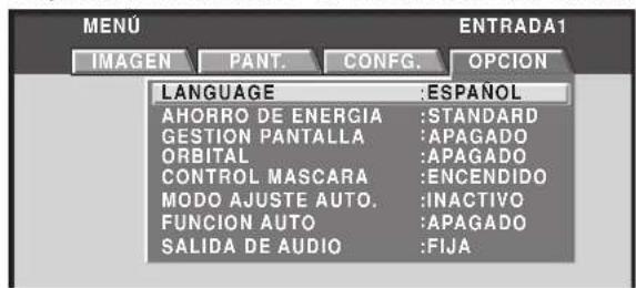 MENU IMAGEN PANT. CONFIG. OPCION LANGUAGE : ESPAÑOL AHORRO DE ENERGIA : STANDARD GESTION PANTALLA : APAGADO ORBITAL : APAGADO CONTROL MASCARA : ENCENDIDO MODO AJUSTE AUTO. : INACTIVO FUNCION AUTO : APAGADO SALIDA DE AUDIO : FIJA
