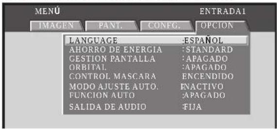 MENU IMAGEN PANT. CONFIG. OPCION LANGUAGE -ESPAÑOL AHORRO DE ENERGIA STANDARD GESTION PANTALLA APAGADO ORBITAL APAGADO CONTROL MASCARA ENCENDIDO MODO AJUSTE AUTO. ENACTIVO FUNCION AUTO APAGADO SALIDA DE AUDIO FIJA