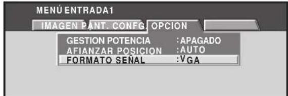 MENU ENTRADA1 IMAGEN PANT. CONFIG OPCION GESTION POTENCIA : APAGADO AFIANZAR POSICION : AUTO FORMATO SEÑAL : VGA