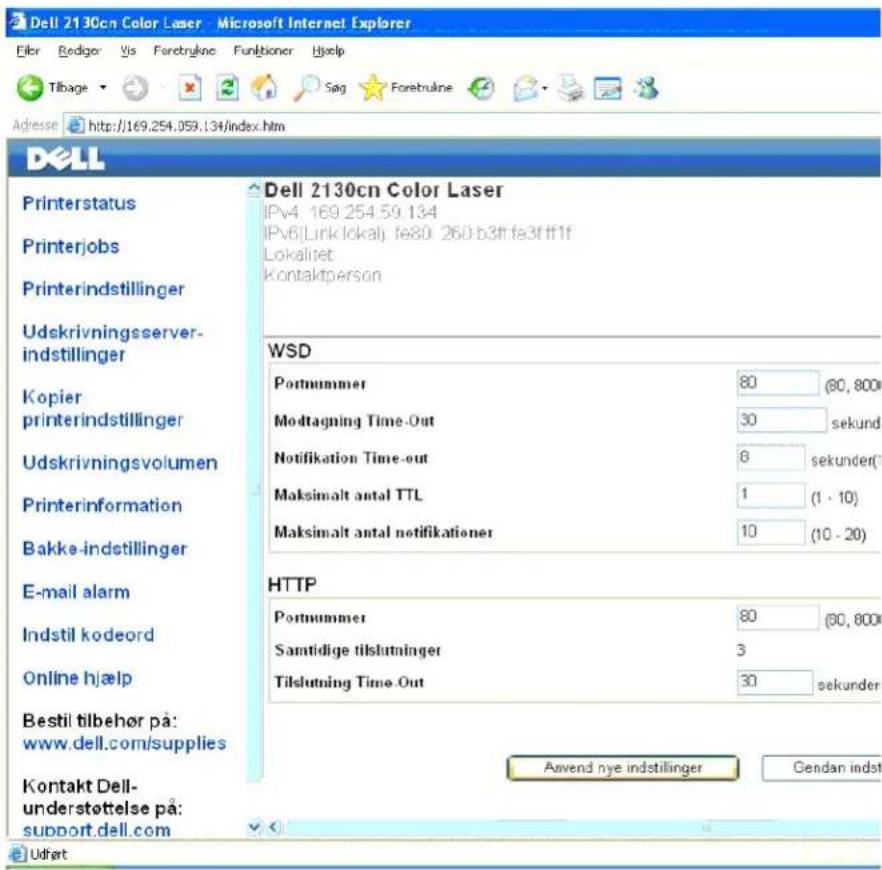 Dell 2130cn Color Laser - Microsoft Internet Explorer Eiler Rodiger Vis Foretrykne Funktioner Hjelp Tilbage Sag Forebralne Adresse http://169.254.059.134/index.htm DELL Printerstatus Printerjobs Printerindstillinger Udskrivningsserver-indstillinger Kopier printerindstillinger Udskrivningsvolumen Printerinformation Bakke-indstillinger E-mail alarm Indstil kodeord Online hjælp Bestil tilbehør på: www.dell.com/supplies Kontakt Dell- understøttelse på: support.dell.com Dell 2130cn Color Laser IPv4 169.254.59.134 IPv6 Linklokalj fe80 260 b3ff fe3ffff1f Lokalitet Kontaktperson WSD Portnummer 80 (80, 800) Modtagning Time-Out 30 sekund Notifikation Time-out 6 sekunder(7) Maksimalt antal TTL 1 (1 - 10) Maksimalt antal notifikationer 10 (10 - 20) HTTP Portnummer 80 (80, 800) Samtidige tilslutninger 3 Tilslutning Time-Out 30 sekunder Auwend nye indstillinger Gendan indst