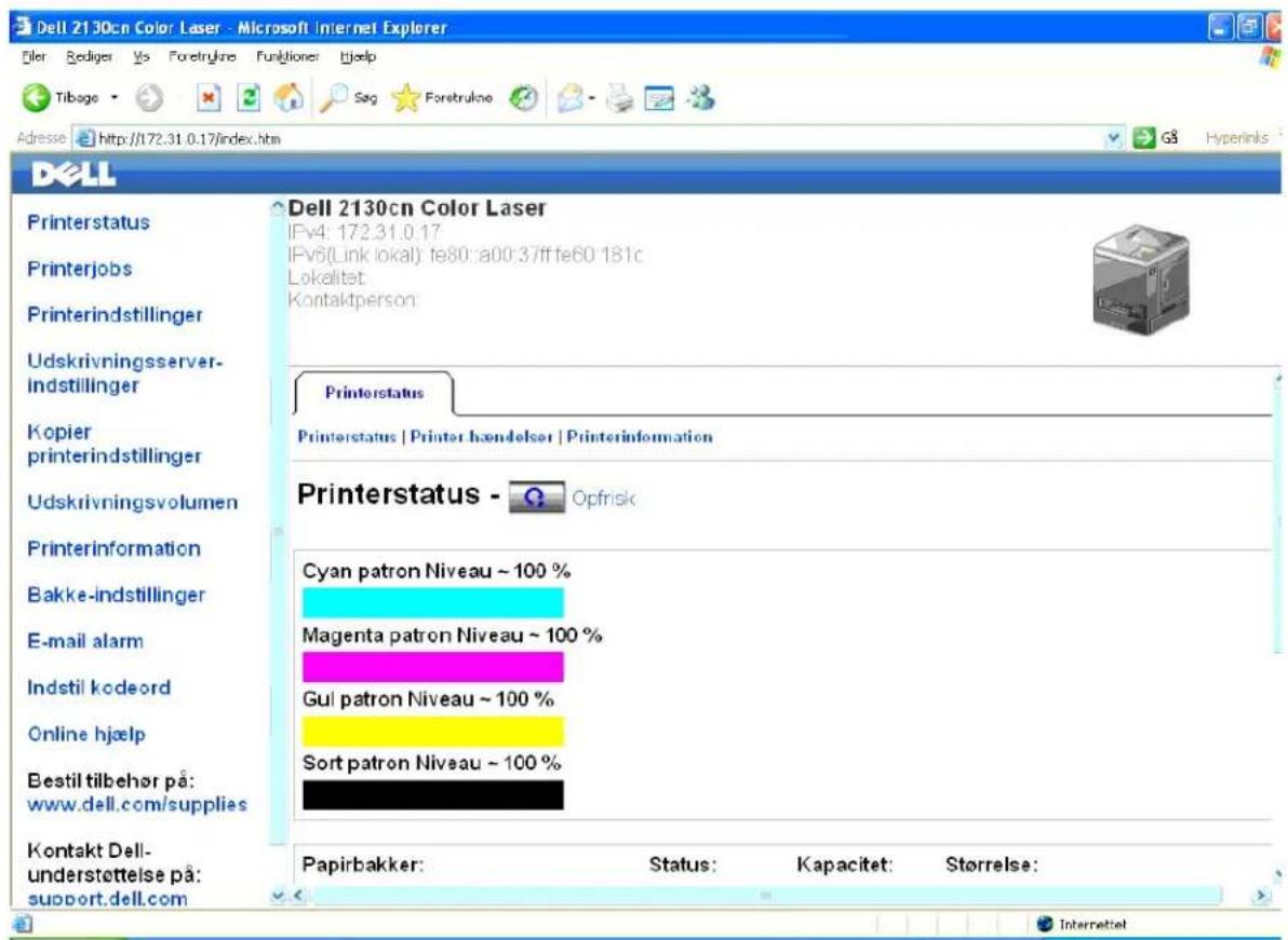 Dell 2130cn Color Laser - Microsoft Internet Explorer Filer Rediger Vs Foretryline Funktioner Hjelp Tibago Søg Foretrulne Adresse http://172.31.0.17/index.htm Dell Printerstatus Printerjobs Printerindstillinger Udskrivningsserver- indstillinger Kopier printerindstillinger Udskrivningsvolumen Printerinformation Bakke-indstillinger E-mail alarm Indstil kodeord Online hjælp Bestil tilbehør på: www.dell.com/supplies Kontakt Dell- understettelse på: support.dell.com Dell 2130cn Color Laser IPv4: 172.31.0.17 IPv6(Link lokal) te80::a00:37ff te60 181c Lokalitet Kontaktperson: Printerstatus Printerstatus | Printer hændelser | Printerinformation Printerstatus - Opfrisk Cyan patron Niveau ~ 100 % Magenta patron Niveau ~ 100 % Gul patron Niveau ~ 100 % Sort patron Niveau ~ 100 % Papirbakker: Status: Kapacitet: Størrelse:
