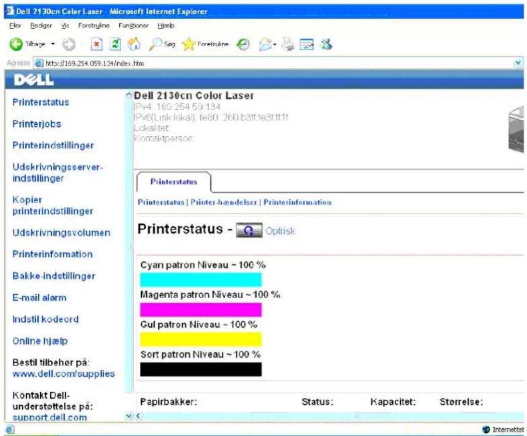 Dell 2130cn Color Laser - Microsoft Internet Explorer Eler Bodger Vis Foretryline Funiboner Hjælp Tilbage Søg Foretrukne Adressa http://169.254.059.134/index.htm DELL Printerstatus Printerjobs Printerindstillinger Udskrivningsserver-indstillinger Kopier printerindstillinger Udskrivningsvolumen Printerinformation Bakke-indstillinger E-mail alarm Indstil kodeord Online hjælp Bestil tilbehør på: www.dell.com/supplies Kontakt Dell-understottelse på: support.dell.com Dell 2130cn Color Laser IPv4: 169.254.59.134 IPv6(Link lokal): fe80: 260.b3fffe3ffff1f Lokaltet Kontaktperson Printerstatus Printerstatus | Printer-hændelser | Printerinformation Printerstatus - Optrisk Cyan patron Niveau ~ 100 % Magenta patron Niveau ~ 100 % Gul patron Niveau ~ 100 % Sort patron Niveau ~ 100 % Papirbakker: Status: Kapacitet: Størrelse: