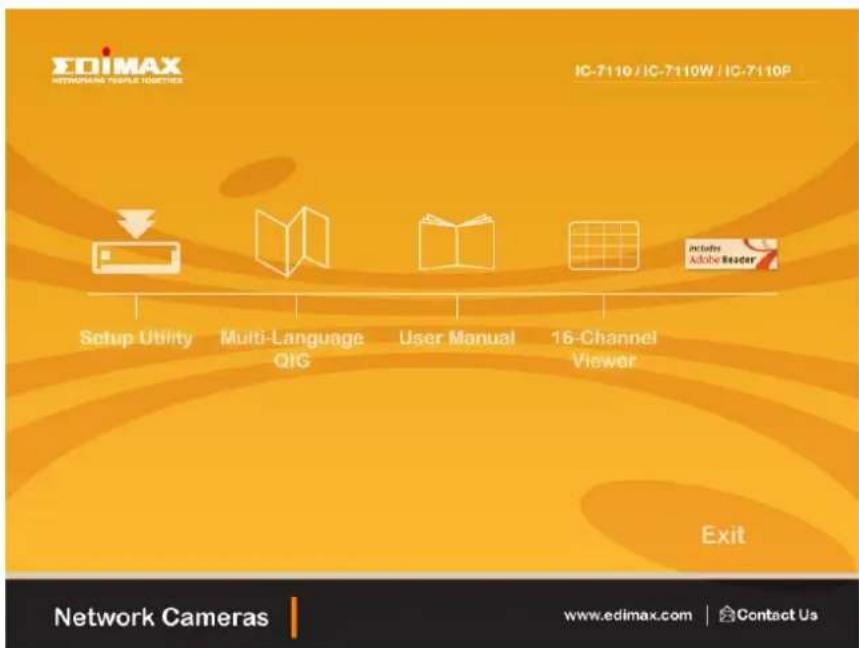 EDIMAX NETWORKS TURPLE TOGETIES IC-7110 / IC-7110W / IC-7110P Setup Utility Multi-Language QIG User Manual 16-Channel Viewer Include Adobe Reader Exit Network Cameras www.edimax.com | Contact Us