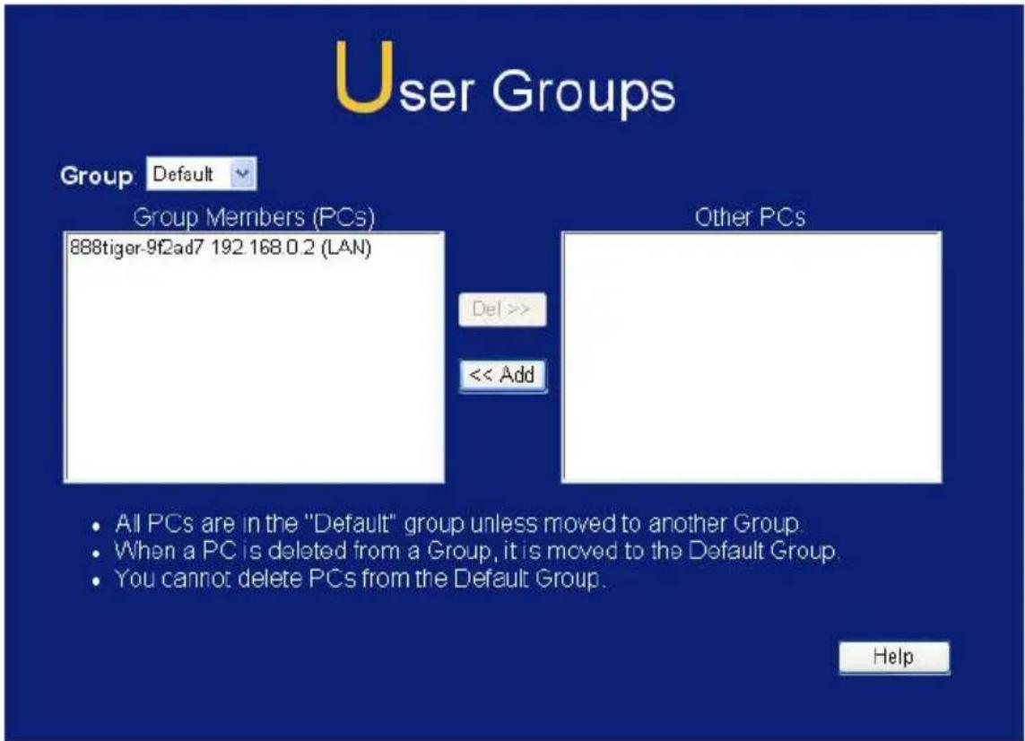 User Groups Group Default Group Members (PCs) 888tiger-9f2ad7 192.168.0.2 (LAN) Del >> << Add Other PCs All PCs are in the "Default" group unless moved to another Group. When a PC is deleted from a Group, it is moved to the Default Group. You cannot delete PCs from the Default Group. Help