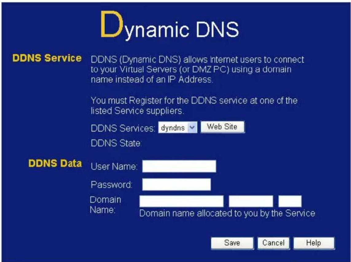 Dynamic DNS DDNS Service DDNS (Dynamic DNS) allows Internet users to connect to your Virtual Servers (or DMZ PC) using a domain name instead of an IP Address. You must Register for the DDNS service at one of the listed Service suppliers. DDNS Services: dyndns Web Site DDNS State: DDNS Data User Name…
