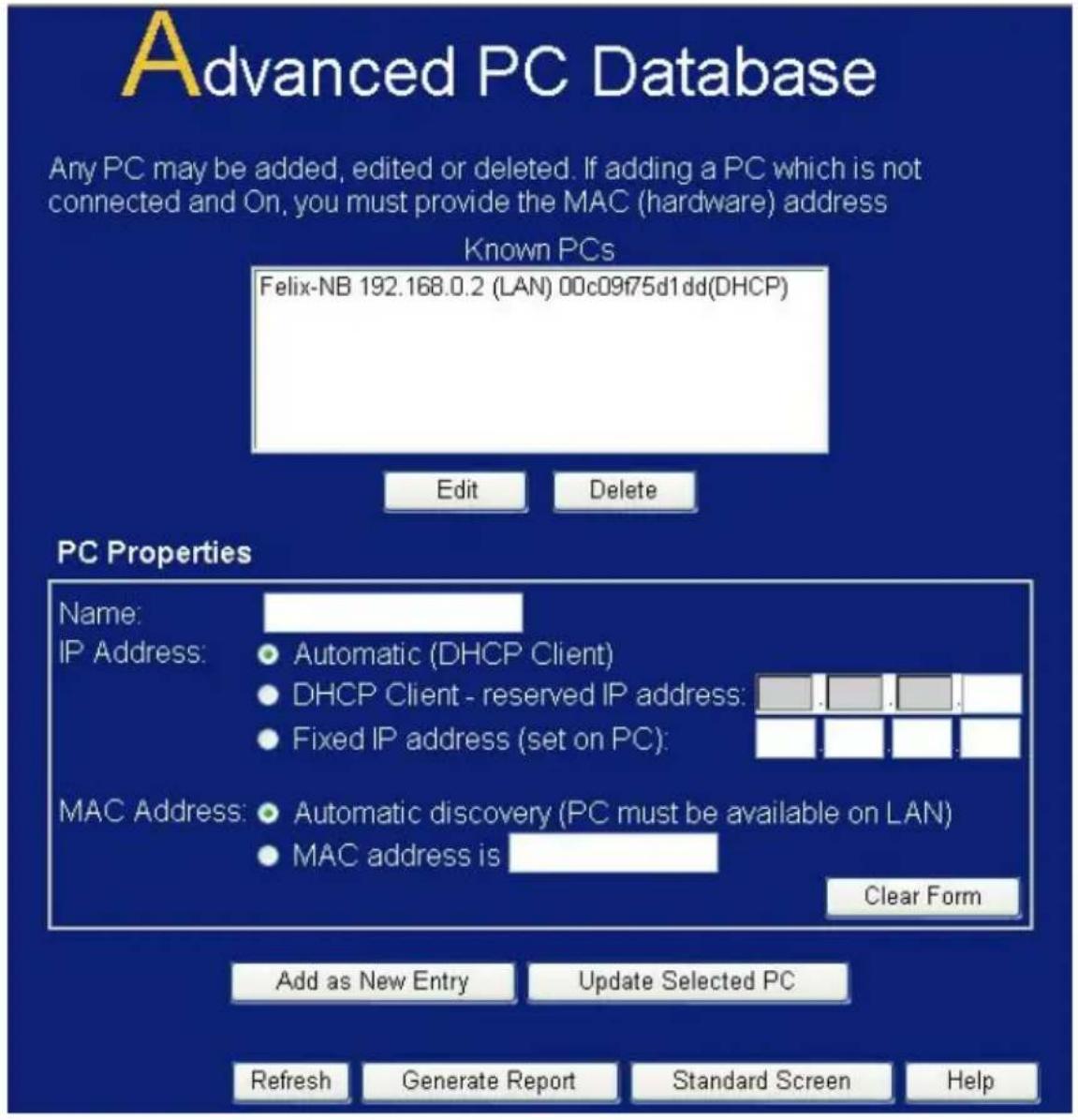 Advanced PC Database Any PC may be added, edited or deleted. If adding a PC which is not connected and On, you must provide the MAC (hardware) address Known PCs Felix-NB 192.168.0.2 (LAN) 00c09f75d1dd(DHCP) Edit Delete PC Properties Name: IP Address: Automatic (DHCP Client) DHCP Client - reserved IP…