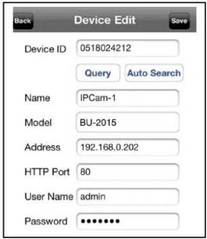 Back Device Edit Save Device ID 0518024212 Query Auto Search Name IPCam-1 Model BU-2015 Address 192.168.0.202 HTTP Port 80 User Name admin Password •••••••••