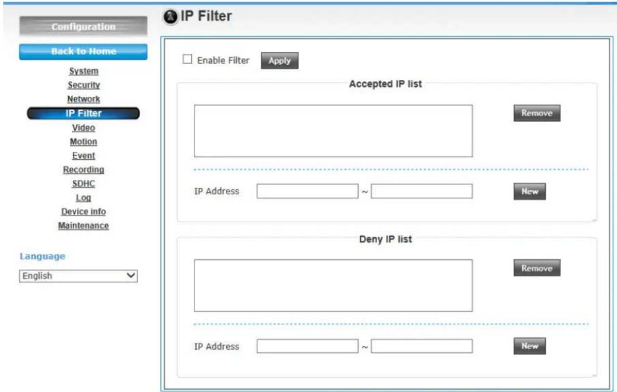 Configuration Back to Home System Security Network IP Filter Video Motion Event Recording SDHC Log Device info Maintenance Language English IP Filter Enable Filter Apply Accepted IP list Remove IP Address ~ New Deny IP list Remove IP Address ~ New
