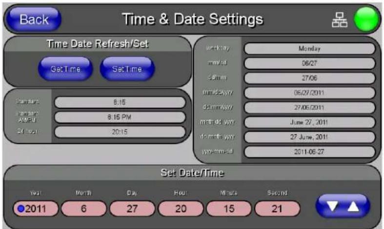 Back Time & Date Settings Time Date Refresh/Set GetTime SetTime Wednesday Monday minutes 06/27 minutes 27/06 minutes/yyy 05/27/2011 minutes/yyy 27/06/2011 minutes/yyy_jyy June 27, 2011 minutes/yyy 27 June, 2011 yyyy-mm-dd 2011-06-27 Set Date/Time Year Month Day Hour Minute Second 2011 6 27 20 15 21
