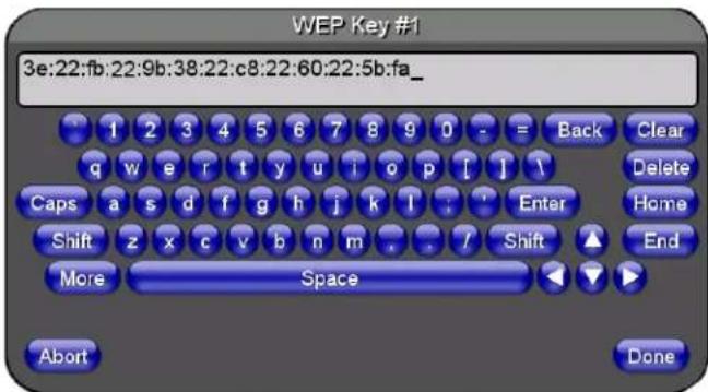 WEP Key #1 3e:22:fb:22:9b:38:22:c8:22:60:22:5b:fa_ 1 2 3 4 5 6 7 8 9 0 - = Back Clear q v e r t y u i o p [ ] 1 Caps a s d f g h j k l ; ' Enter Home Shift z x c v b n m . . / Shift ▲ End More Space Abort Done