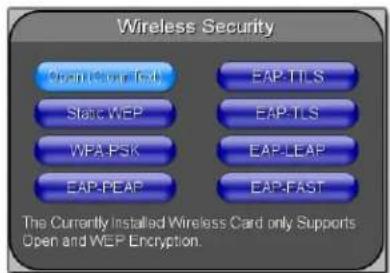 Wireless Security Open/Open Fax EAP-TTLS State WEP EAP-TLS WPA-PSK EAP-LEAP EAP-PEAP EAP-FAST The Currently Installed Wireless Card only Supports Open and WEP Encryption.