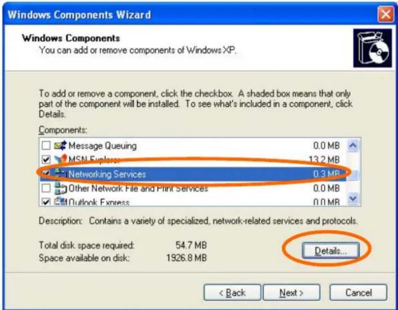 Windows Components Wizard Windows Components You can add or remove components of Windows XP. To add or remove a component, click the checkbox. A shaded box means that only part of the component will be installed. To see what's included in a component, click Details. Components: Message Queuing 0.0 MB MSN Express 13.2 MB Networking Services 0.3 MB Other Network File and Print Services 0.0 MB Outlook Express 0.0 MB Description: Contains a variety of specialized, network-related services and protocols. Total disk space required: 54.7 MB Space available on disk: 1926.8 MB Details...