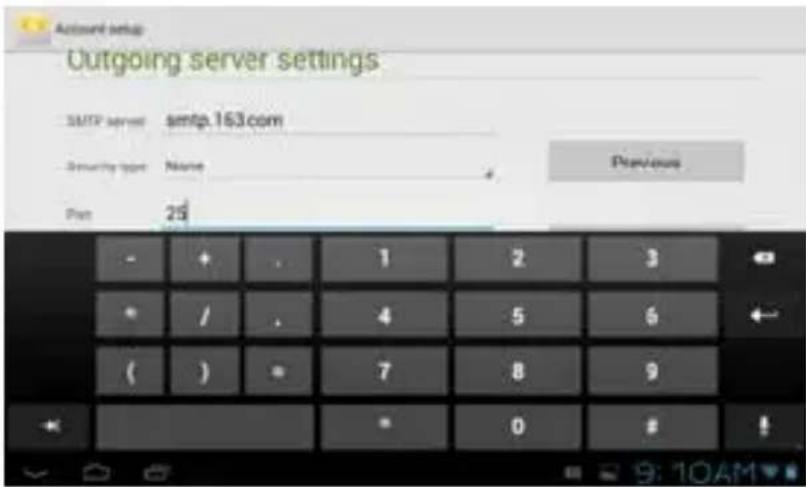 Outgoing server settings SMTP server smtp.163.com Security type Name Previous Pst 25 - + . 1 2 3 * / . 4 5 6 ( ) * 7 8 9 = 0 # !