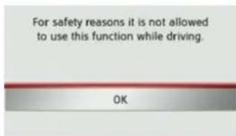For safety reasons it is not allowed to use this function while driving. OK