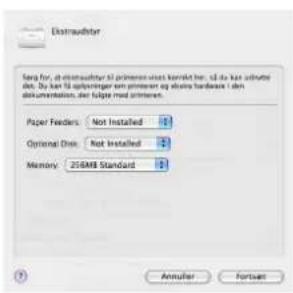 Extruder Seng for, intruderder til primeren viest kenter til, til du kan silvute det. Du kan til optiveringer em priveren og oburs hardener i den dokumentation, der følge med primem. Paper Feeders Not Installed 1 Optional Dots Not Installed 2 Memory 256MB Standard 1 ? Annulier Fortsen