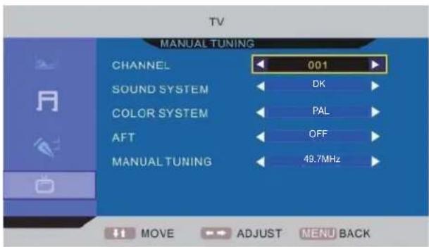 TV MANUAL TUNING CHANNEL 001 SOUND SYSTEM DK COLOR SYSTEM PAL AFT OFF MANUAL TUNING 49.7MHz MOVE ADJUST MENU BACK