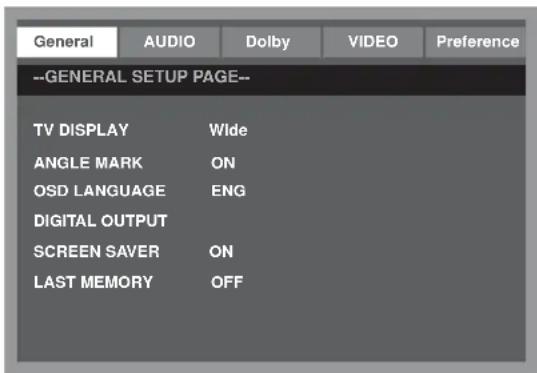 General AUDIO Dolby VIDEO Preference --GENERAL SETUP PAGE-- TV DISPLAY Wide ANGLE MARK ON OSD LANGUAGE ENG DIGITAL OUTPUT SCREEN SAVER ON LAST MEMORY OFF