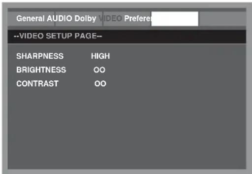 General AUDIO Dolby VIDEO Preferer --VIDEO SETUP PAGE-- SHARPNESS HIGH BRIGHTNESS OO CONTRAST OO