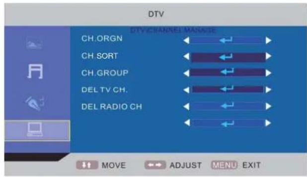 DTV DTV CHANNEL MANAGE CH.ORGN CH. SORT CH.GROUP DEL TV CH. DEL RADIO CH MOVE ADJUST MENU EXIT