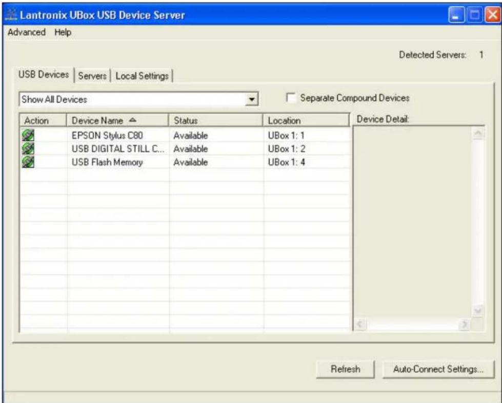 Lantronix UBox USB Device Server Advanced Help Detected Servers: 1 USB Devices | Servers | Local Settings | Show All Devices Separate Compound Devices Action Device Name Status Location Device Detail: EPSON Stylus C80 Available UBox 1: 1 USB DIGITAL STILL C... Available UBox 1: 2 USB Flash Memory Available UBox 1: 4 Refresh Auto-Connect Settings...