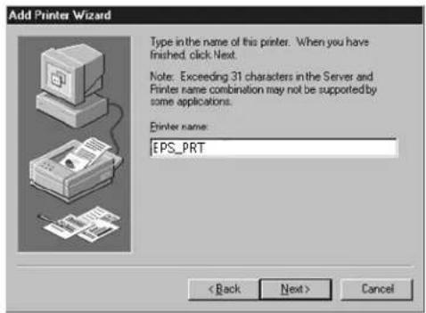 Add Printer Wizard Type in the name of this printer. When you have finished, click Next. Note: Exceeding 31 characters in the Server and Printer name combination may not be supported by some applications. Printer name: EPS_PRT < Back Next > Cancel