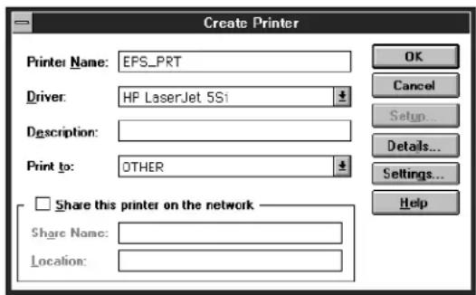 Create Printer Printer Name: EPS_PRT Driver: HP LaserJet 5Si Description: Print to: OTHER Share this printer on the network Share Name: Location: