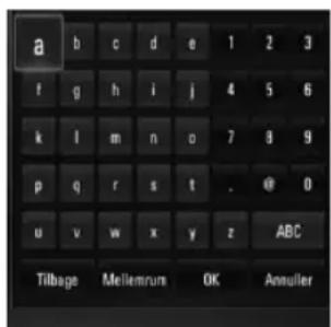 a b c d e 1 2 3 f g h i j 4 5 6 k l m n o 7 8 9 p q r s t . @ 0 u v w x y z ABC Tilbage Mellemruv OK Anaulier