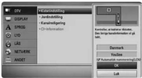 DTV DISPLAY SPROG LYD LÄS NETV/ERK ANDET • Kabelinstilling • Jordindstilling • Kanalredigering • CI-information Kontroller, at kabeler tilsette, Den forga kanalinformation vi gå tabt. Denmark YouSee RP Automatisk nummorering(LCN) OK Luk