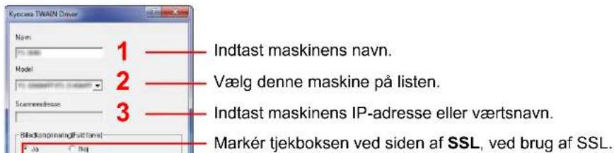 Kyoceta TWAIN Driver 1 —— Indtast maskinens navn. 2 —— Vælg denne maskine på listen. 3 —— Indtast maskinens IP-adresse eller værtsnavn. ■ Bildlungprinering/Fall level Jia | Naj Markér tjekboksen ved siden af SSL, ved brug af SSL.